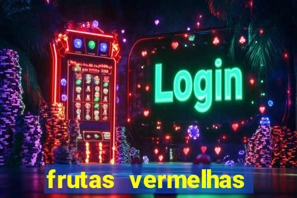 frutas vermelhas nomes e fotos